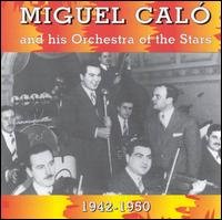 Cover for Miguel Calo &amp; His Orchestra of the Stars · 1942-1950 (CD) (2001)