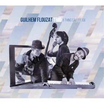 Guilhem Flouzat Trio · A thing calles joe (CD) [Digipak] (2017)