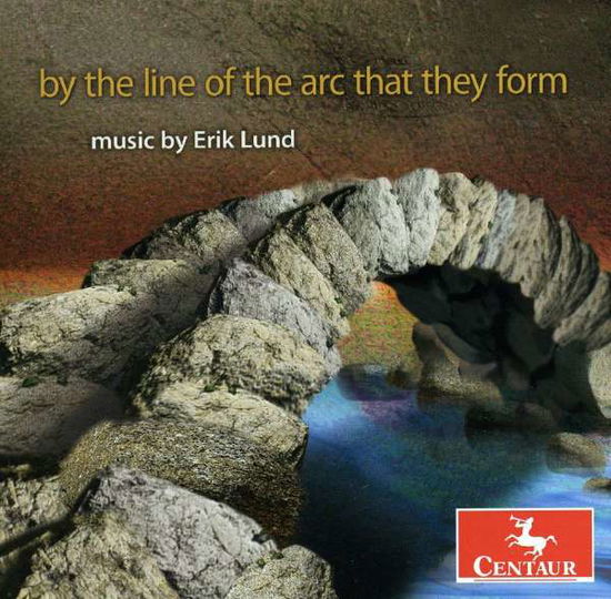 By the Line of Arc That They Form Erik Lund / Var - By the Line of Arc That They Form Erik Lund / Var - Musiikki - CTR - 0044747299228 - tiistai 26. tammikuuta 2010