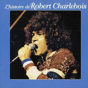 Cover for Robert Charlebois · L'histoire De Robert Charlevoi (CD) (2006)