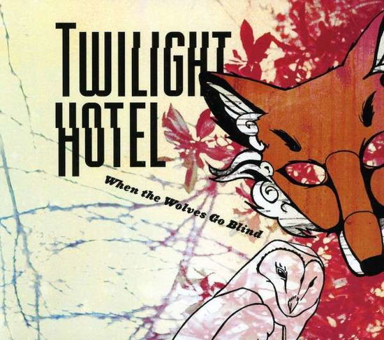 Cover for Twilight Hotel · When the Wolves Go Blind (CD) (2011)