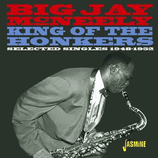 Cover for Big Jay Mcneely · King Of The Honkers - Selected Singles 1948-1952 (CD) (2018)