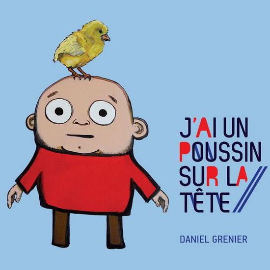 Cover for Daniel Grenier · Jai Un Poussin Sur La Tete (CD) (2014)