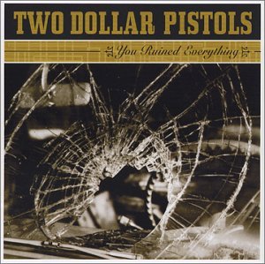 You Ruined Everything - Two Dollar Pistols - Musiikki - YEP ROC - 0634457203228 - torstai 6. helmikuuta 2003