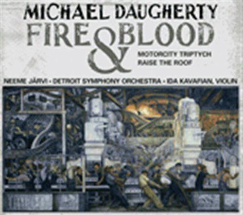 Cover for Daugherty / Kavafian / Dso / Jarvi · Fire &amp; Blood / Motor City Triptych / Raise Roof (CD) (2009)