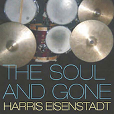 Cover for Harris Eisenstadt · Soul &amp; Gone (CD) (2012)