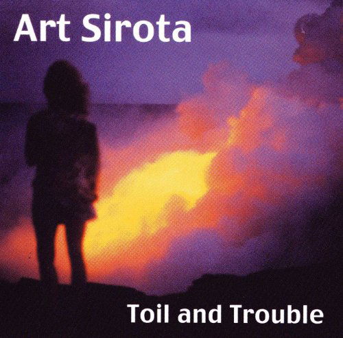 Cover for Art Sirota · Toil &amp; Trouble (CD) (2003)