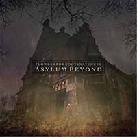 Cover for Flowers For Bodysnatchers · Asylum Beyond (CD) (2018)