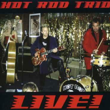 Live! - Hot Rod Trio - Musiikki - GOLLY GEE - 0670917109228 - torstai 15. joulukuuta 2005