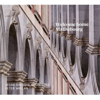 Cover for Irish Baroque Orchestra / Peter Whelan · Welcome Home. Mr Dubourg (CD) (2019)