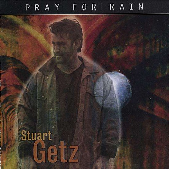 Pray For Rain - Stuart Getz - Musiikki - DEKO - 0700925100228 - perjantai 28. helmikuuta 2020