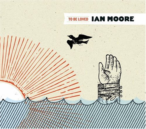 Cover for Ian Moore · To Be Loved (CD) [Digipak] (2007)