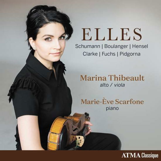 Elles: Schumann. Boulanger. Hensel. Clarke. Fuchs & Pidgorna - Marina Thibeault & Marie-eve Scarfone - Musik - ATMA CLASSIQUE - 0722056277228 - 26 juli 2019