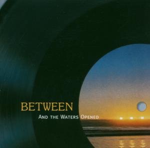 Cover for Between · And The Waters Opened (CD) (2006)