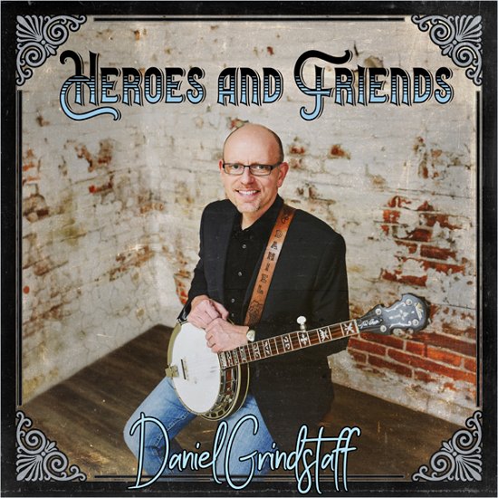 Daniel Grindstaff · Heroes & Friends (CD) (2024)