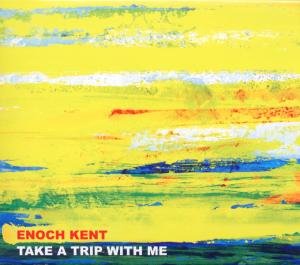 Cover for Enoch Kent · Take A Trip With Me (CD) (2010)