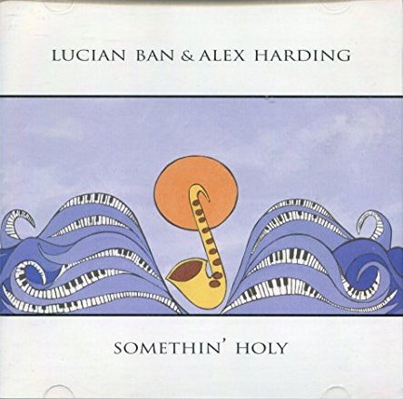 Cover for Lucian Ban &amp; Alex Harding  · Somethin' Holy (CD)