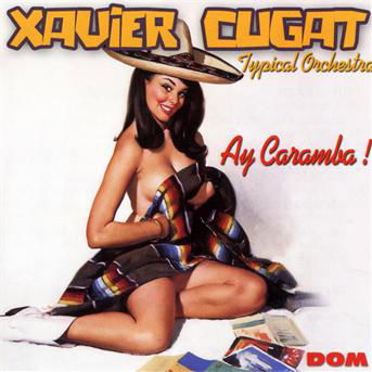 Ay Caramba! - Xavier Cugat - Musik - Disques Dom - 3254872012228 - 25. oktober 2019