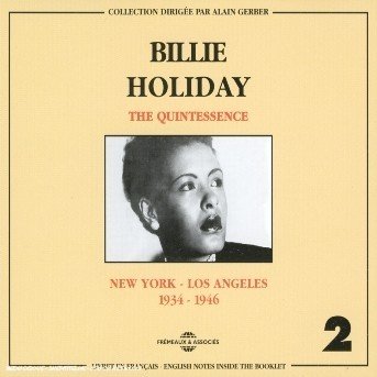 The Quintessence New York - Los Angeles 1934 - 1946 - Billie Holiday Vol. 2 - Muziek - FREMEAUX & ASSOCIES - 3448960222228 - 14 september 2018