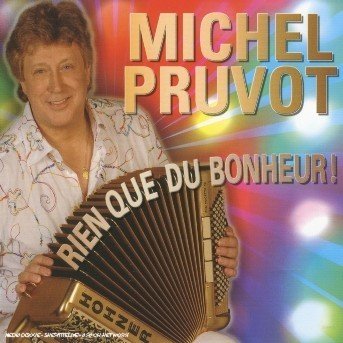Rien Que Du Bonheur - Michel Pruvot - Musique - WAGRAM - 3596971077228 - 23 octobre 2006