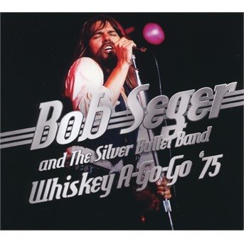 Cover for Bob Seger and the Silver Bullet Band · Whiskey A-Go-Go 75 (CD) (2021)