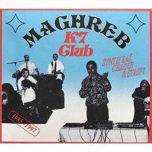 Cover for (World Music) · Maghreb K7 Club: Synth Rai. Chaoui &amp; Staifi 1985-1997 (CD) [Japan Import edition] (2020)