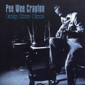 Cover for Pee Wee Crayton · Early Hour Blues (CD) [Japan Import edition] (2013)