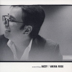 Something Jazzy - Fuse Akira - Musiikki - UPFRONT WORKS CO. - 4942463530228 - keskiviikko 14. heinäkuuta 2004