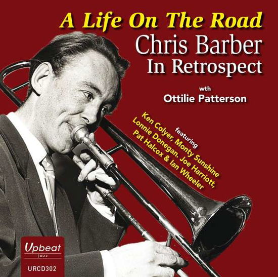 A Life On The Road - Chris Barber In Retrospect - Chris Barber with Ottilie Patterson - Musique - UPBEAT RECORDS - 5018121130228 - 22 mai 2020