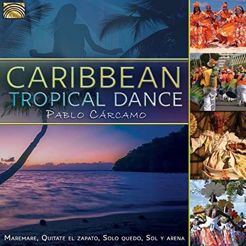 Caribbean Tropical Dance - Pablo Carcamo - Musik - ARC MUSIC - 5019396274228 - 28. juli 2017