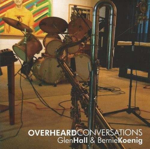 Cover for Hall,glen &amp; Bernie Koenig · Overheard Conversations (CD) (2014)