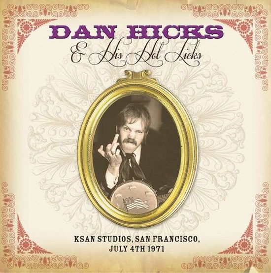 Ksan Studios, San Francisco July 4th 1971 - Dan Hicks & His Hot Licks - Muzyka - KEYHOLE - 5291012903228 - 24 listopada 2014