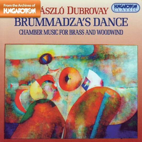 Cover for Laszlo Dubrovay · Brummadza's Dance: Chamber Music for Brass and Woodwind (CD) (2003)