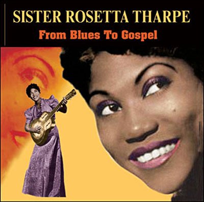 From Blues to Gospel - Sister Rosetta Tharpe - Musik - UNIVERSE - 8026575159228 - 10. december 2007