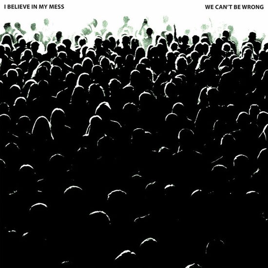 I Believe In My Mess · We Can't Be Wrong (LP) (2024)