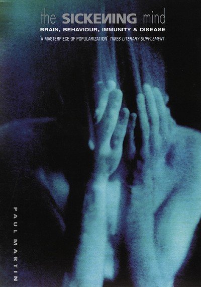 Cover for Paul Martin · The Sickening Mind: Brain, Behaviour, Immunity and Disease (Taschenbuch) (1998)