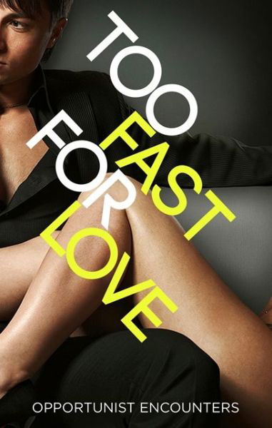 Too Fast For Love: Opportunist Encounters (Paperback Book) (2013)