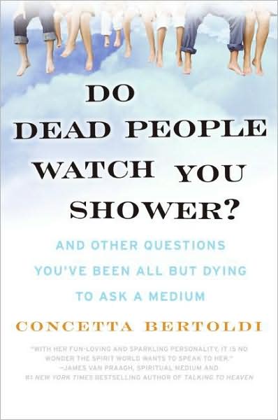 Cover for Concetta Bertoldi · Do Dead People Watch You Shower?: And Other Questions You've Been All but Dying to Ask a Medium (Paperback Book) (2008)