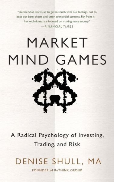 Cover for Denise Shull · Market Mind Games: A Radical Psychology of Investing, Trading and Risk (Innbunden bok) [Ed edition] (2012)