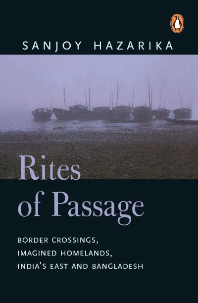 Cover for Sanjoy Hazarika · Rites Of Passage: Border Corssisngs, Imagined Homelands, India's East and Bangladesh (Paperback Book) (2000)