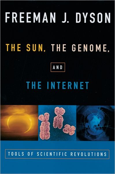 Cover for Dyson, Freeman J. (, Professor Emeritus of Physics at the Institute of Advanced Study, Princeton University) · The Sun, The Genome, and The Internet: Tools of Scientific Revolution - New York Public Library Lectures in Humanities (Paperback Bog) (2001)