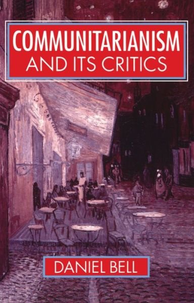 Cover for Bell, Daniel (Rockefeller Visiting Fellow, Centre for Human Values, Rockefeller Visiting Fellow, Centre for Human Values, Princeton University) · Communitarianism and its Critics (Paperback Book) (1993)