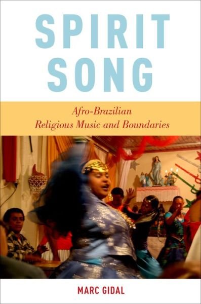 Cover for Gidal, Marc (Associate Professor of Music / Musicology, Associate Professor of Music / Musicology, Ramapo) · Spirit Song: Afro-Brazilian Religious Music and Boundaries (Pocketbok) (2016)