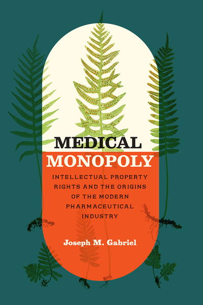 Cover for Joseph M. Gabriel · Medical Monopoly: Intellectual Property Rights and the Origins of the Modern Pharmaceutical Industry - Synthesis (Paperback Book) (2020)