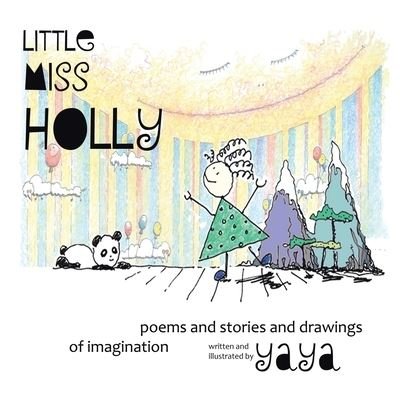 Little Miss Holly : Poems and Stories and Drawings of Imagination - Yaya - Libros - Tellwell Talent - 9780228815228 - 1 de diciembre de 2020