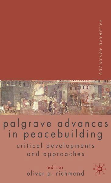 Palgrave Advances in Peacebuilding: Critical Developments and Approaches - Palgrave Advances - Oliver P Richmond - Livres - Palgrave Macmillan - 9780230555228 - 20 janvier 2010