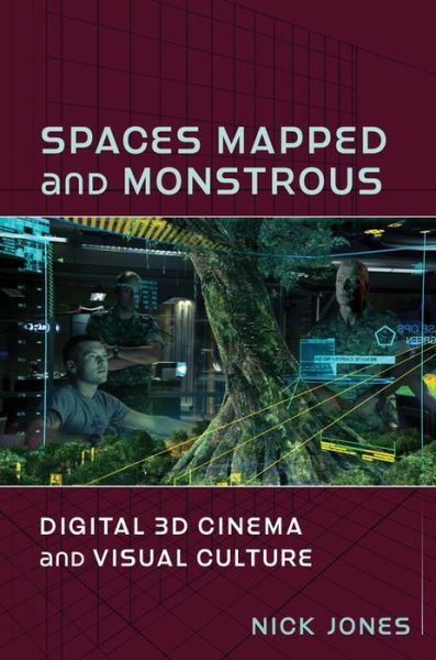 Cover for Nick Jones · Spaces Mapped and Monstrous: Digital 3D Cinema and Visual Culture - Film and Culture Series (Hardcover Book) (2020)