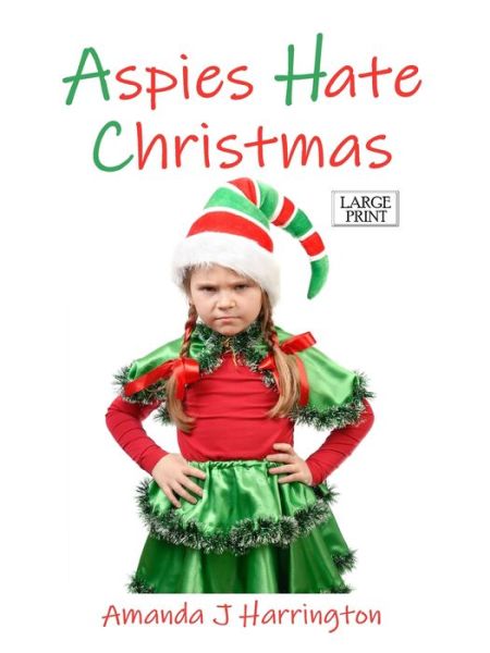 Cover for Amanda J Harrington · Aspies Hate Christmas Large Print (Paperback Book) (2019)