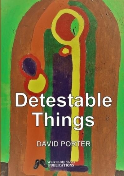 Detestable Things - David Porter - Livros - Lulu.com - 9780244866228 - 26 de fevereiro de 2020