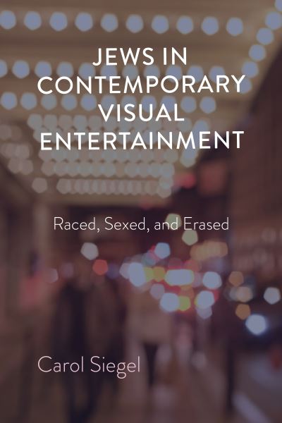 Cover for Carol Siegel · Jews in Contemporary Visual Entertainment: Raced, Sexed, and Erased (Hardcover Book) (2022)